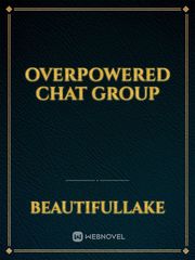 Overpowered Chat Group Book