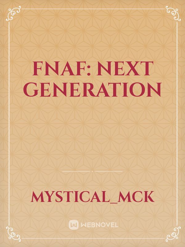 Fnaf: Next Generation