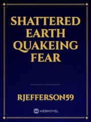 Shattered Earth Quakeing fear Book