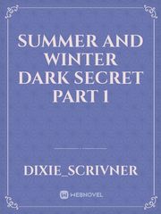 Summer and Winter 

DARK SECRET PART 1 Book