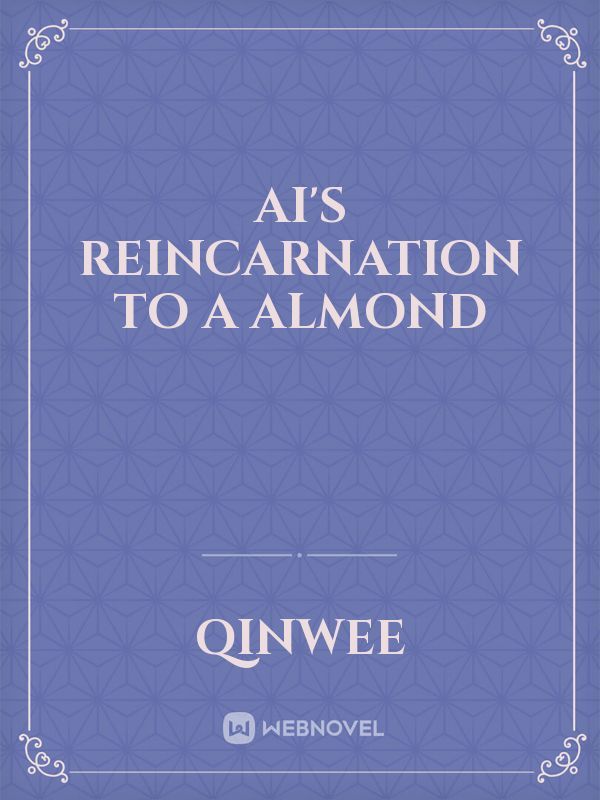 Ai's Reincarnation to a almond