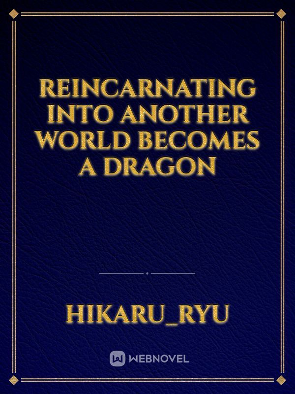 Reincarnating into another world becomes a dragon
