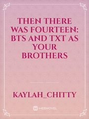 Then There was Fourteen: BTS and TXT as your brothers Book