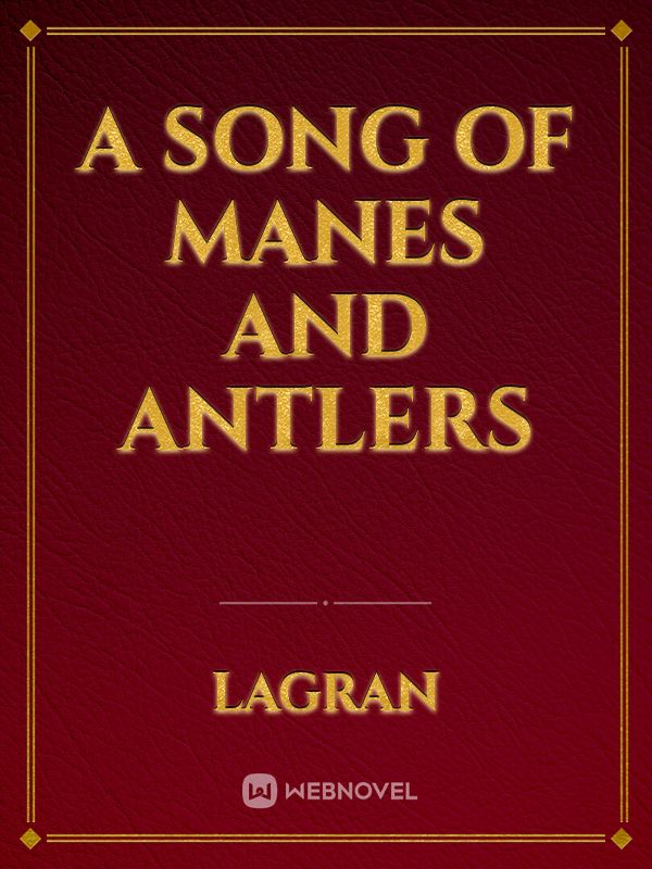 A Song of Manes and Antlers