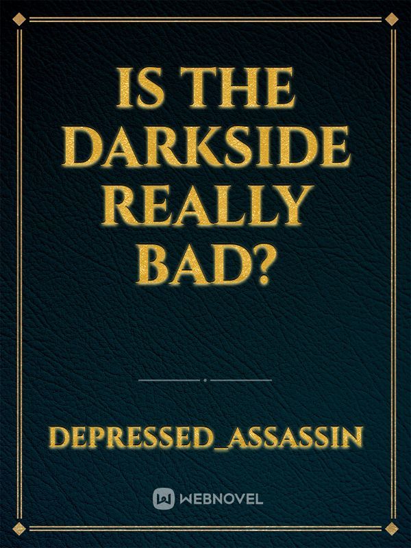 Is The Darkside Really Bad?