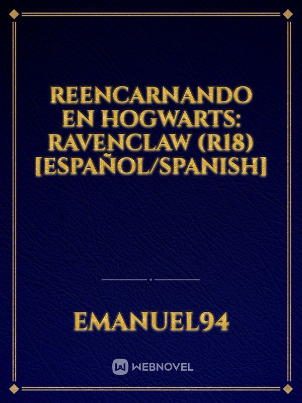 Reencarnando en Hogwarts: Ravenclaw (r18) [Español/Spanish]