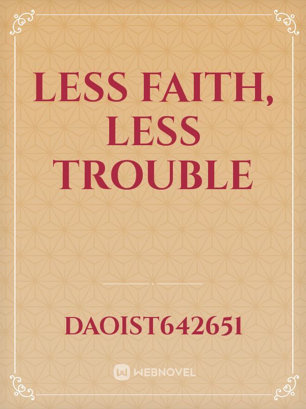 less faith, less trouble