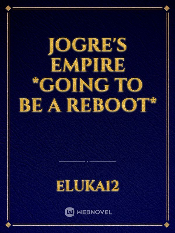 Jogre's Empire *going to be a reboot* Book