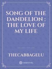 Song of the Dandelion : The Love of My Life Book