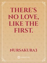 There's no love, like the first. Book