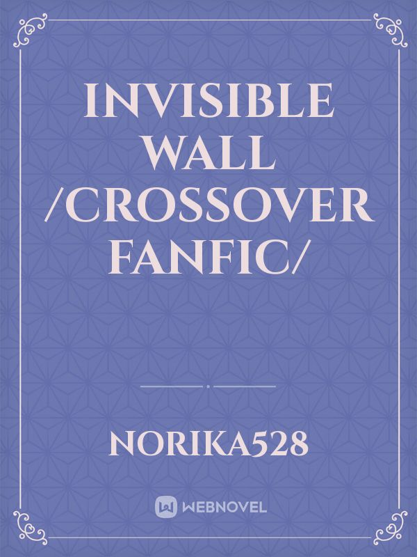 Invisible Wall /crossover fanfic/