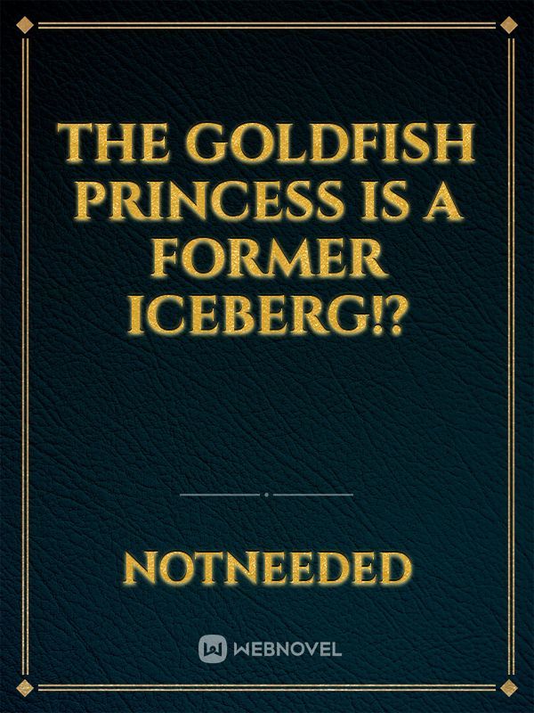 The Goldfish Princess is a Former Iceberg!? Book