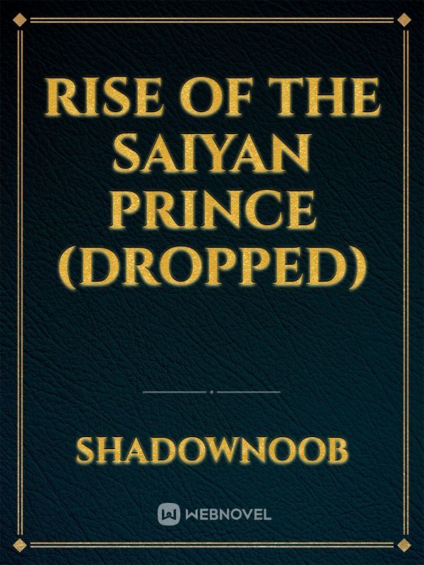 Rise of the Saiyan Prince (Dropped)