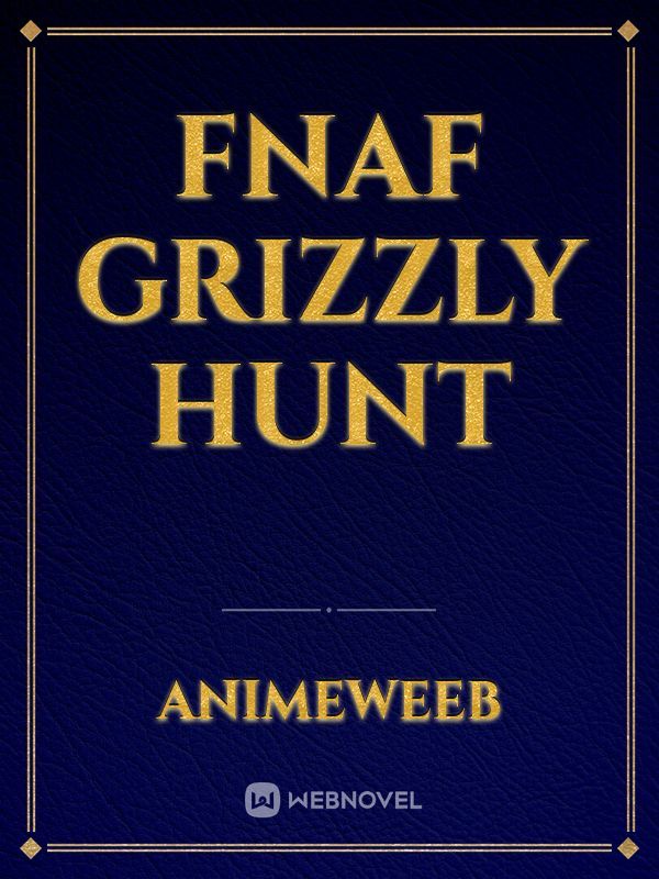 Fnaf Grizzly hunt
