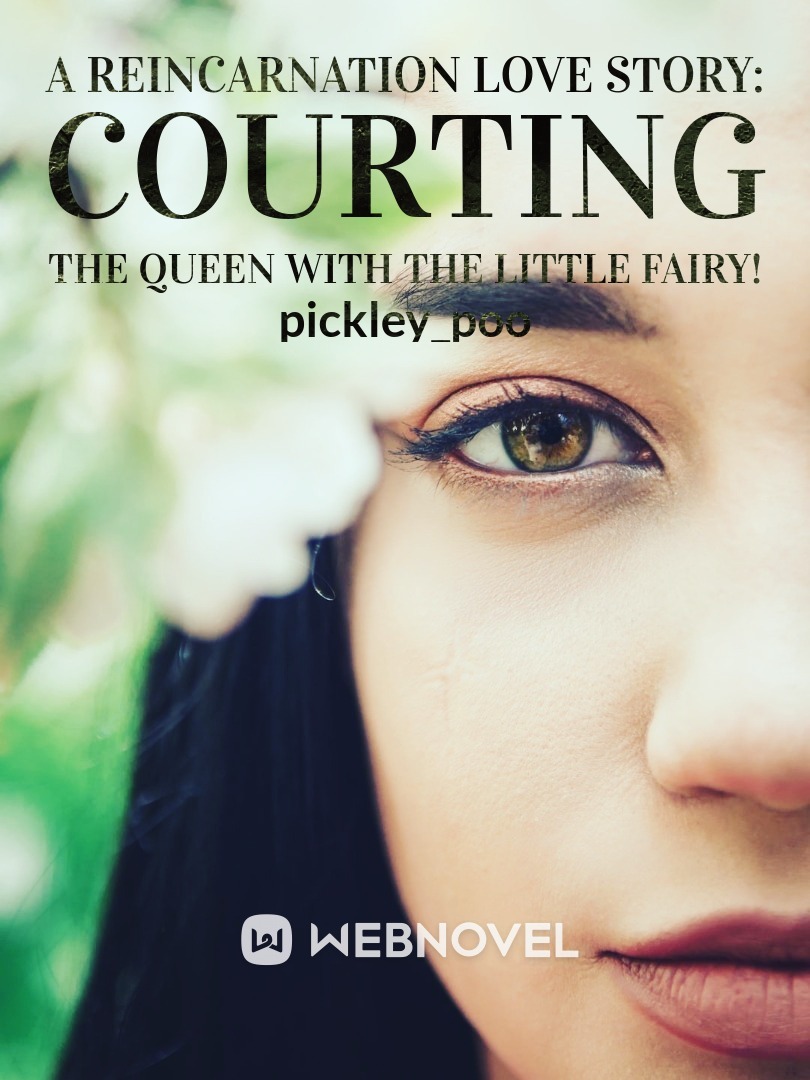 A Reincarnation Love Story: Courting the Queen with the Little Fairy!