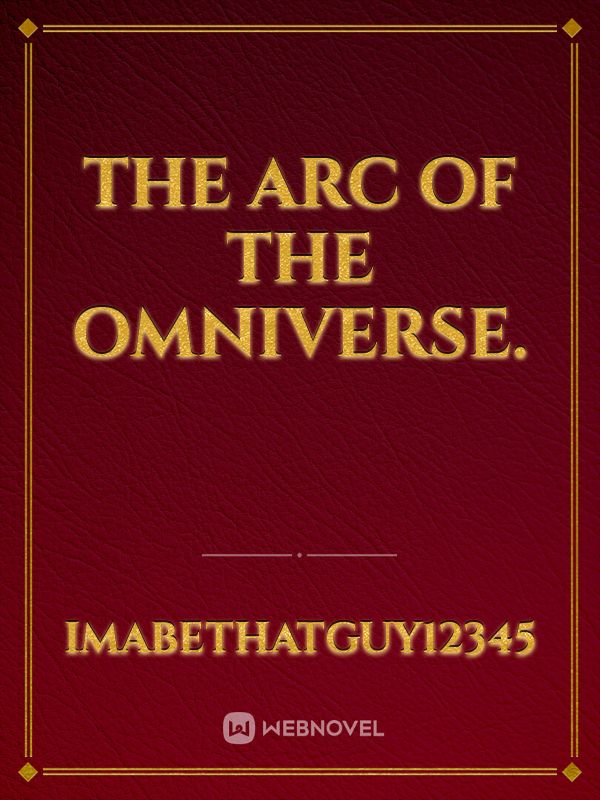 The Arc of the omniverse.