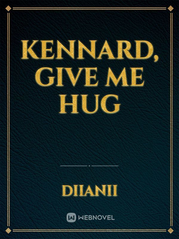 Kennard, Give Me Hug