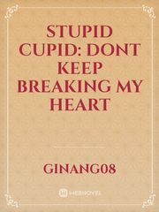 Stupid Cupid: Dont keep breaking my heart Book