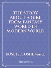 The story about a girl from fantasy world in modern world Book