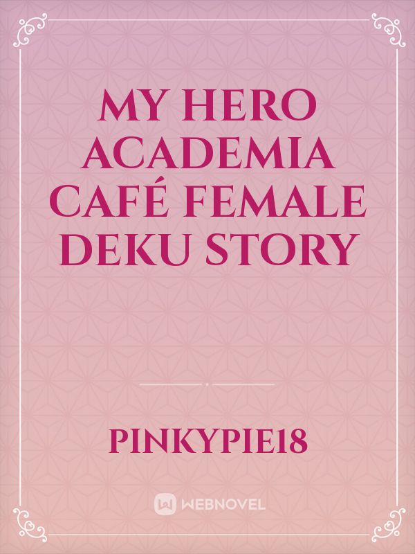 My Hero Academia Café Female deku story
