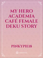 My Hero Academia Café Female deku story Book
