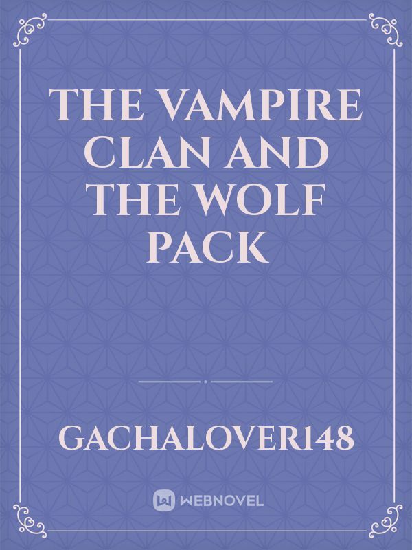 The Vampire Clan and the Wolf Pack