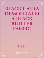 Black Cat (A Demon tale) A Black buitler fanfic Book