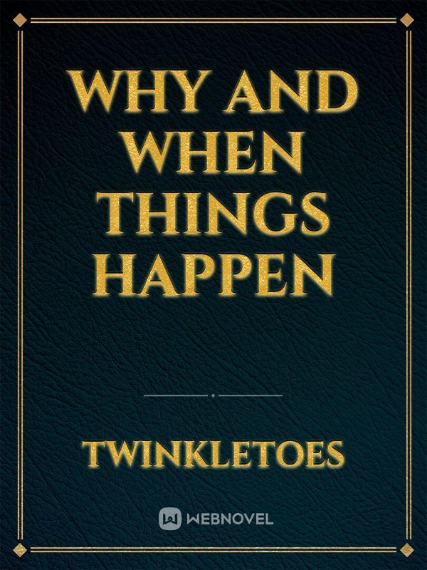 Why and When Things Happen
