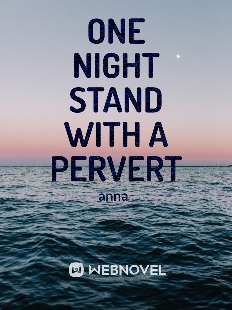 One night stand with a pervert