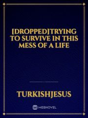 [Dropped]Trying to survive in this mess of a life Book