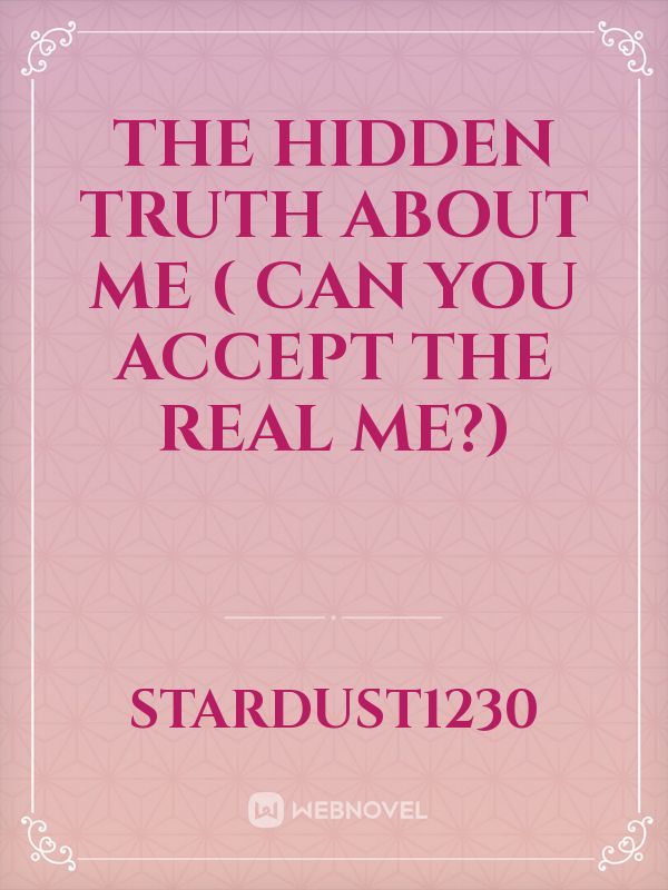 The Hidden Truth About Me
( Can You Accept The Real Me?) Book