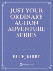 just your ordinary action adventure series Book
