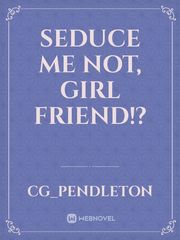 Seduce Me Not, Girl Friend!? Book
