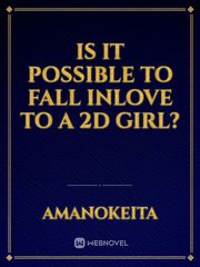 Is it possible to fall inlove to a 2D girl? Book