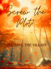 Screw the Plot! I'll Save the Villain! Book
