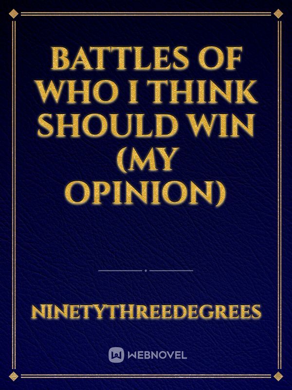 Battles Of Who I Think Should Win (My Opinion) Book