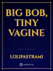 Big Bob, Tiny Vagine Book