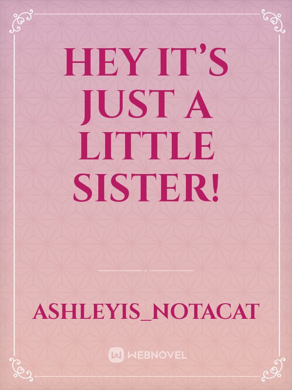 Hey it’s just a little sister! Book