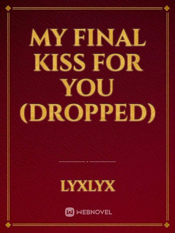 My Final Kiss For You (DROPPED) Book