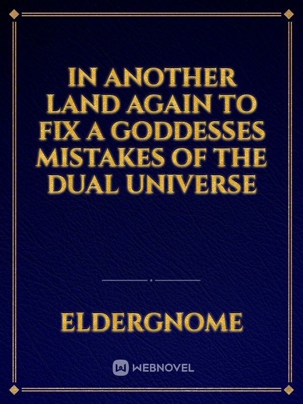 In Another Land Again To Fix A Goddesses Mistakes of The Dual Universe Book