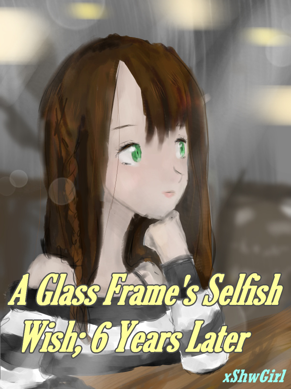 A Glass Frame's Selfish Wish; 6 Years Later Book