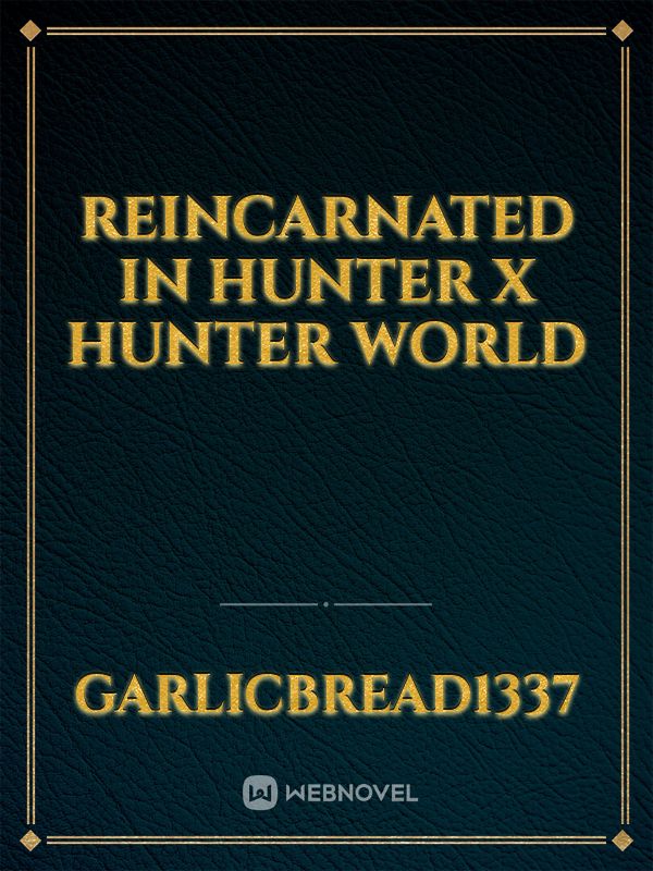 Reincarnated in Hunter X Hunter World