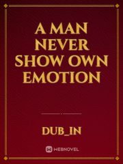 A MAN NEVER SHOW   OWN EMOTION Book