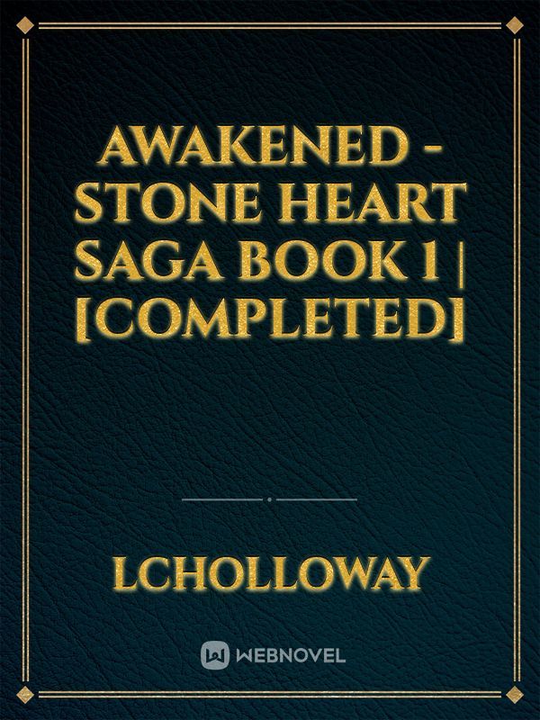 Awakened - Stone Heart Saga Book 1 | [COMPLETED] Book