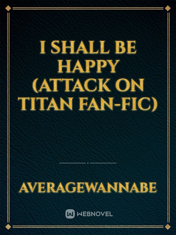I Shall Be Happy (Attack on Titan fan-fic) Book
