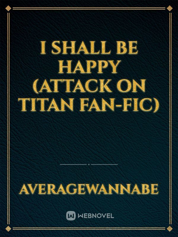 I Shall Be Happy (Attack on Titan fan-fic) Book