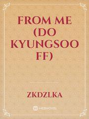 FROM ME
(DO KYUNGSOO FF) Book