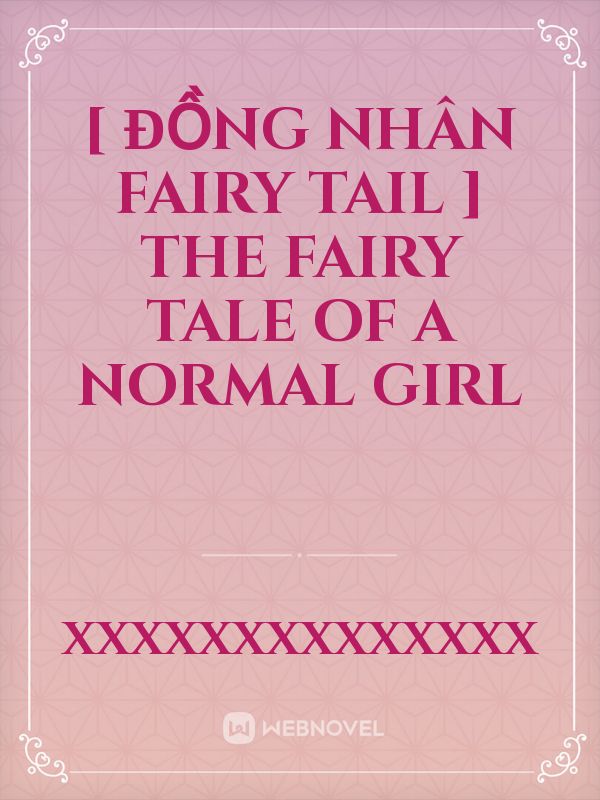 [ Đồng Nhân Fairy Tail ] The Fairy Tale Of A Normal Girl Book