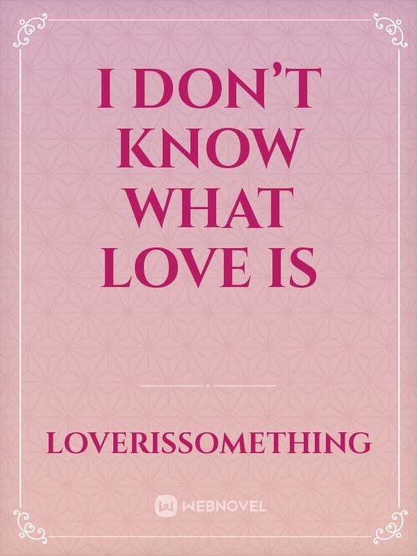 I don’t know what love is Book