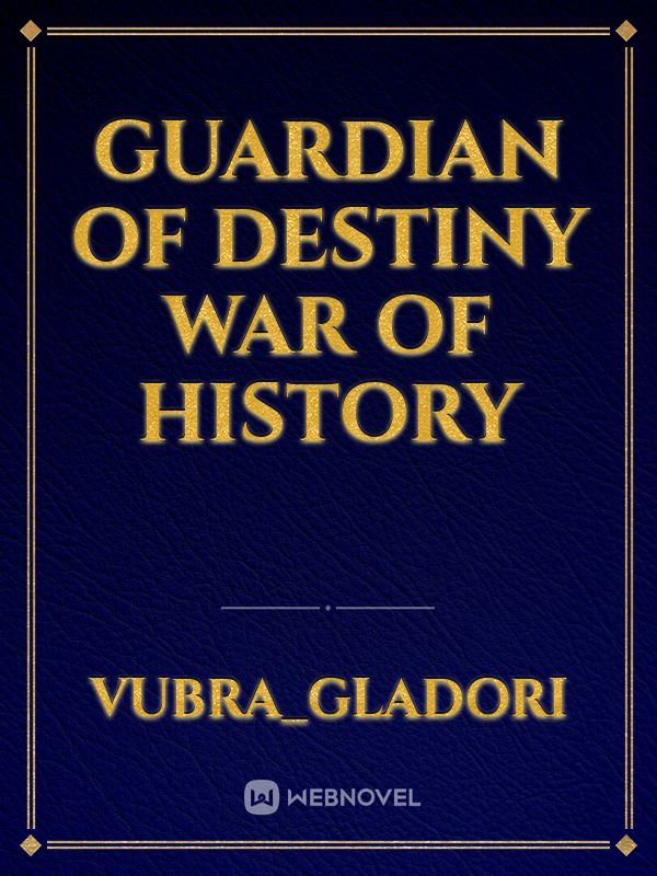 GUARDIAN OF DESTINY
War Of History